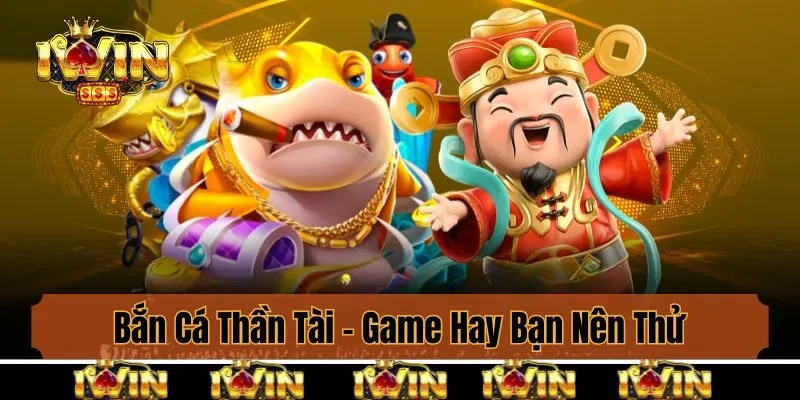 Bắn Cá Thần Tài - Game Hay Bạn Nên Thử Tại Cổng Game Iwin