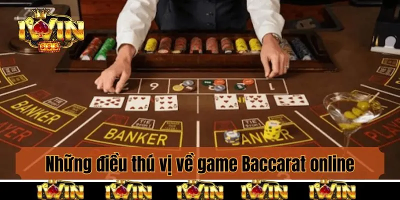 Những điều thú vị về game Baccarat online