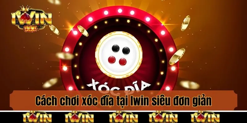 Cách chơi xóc đĩa tại Iwin siêu đơn giản