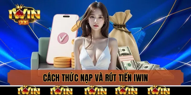 Cách thức nạp tiền và rút thưởng tại Iwin