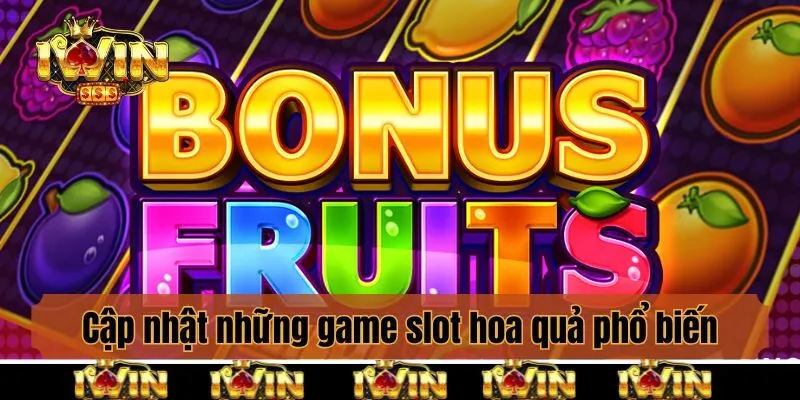 Cập nhật những phiên bản game slot hoa quả phổ biến