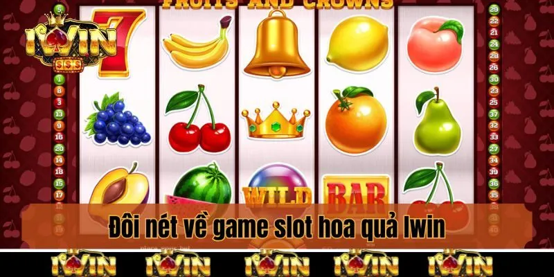 Đôi nét về game slot hoa quả Iwin