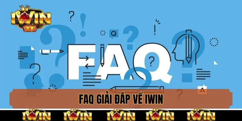 FAQs: Giải đáp vướng mắc về Iwin cho tân binh