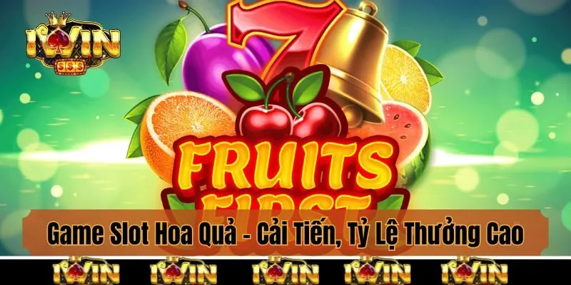 Game Slot Hoa Quả - Phiên Bản Cải Tiến, Tỷ Lệ Thưởng Cao
