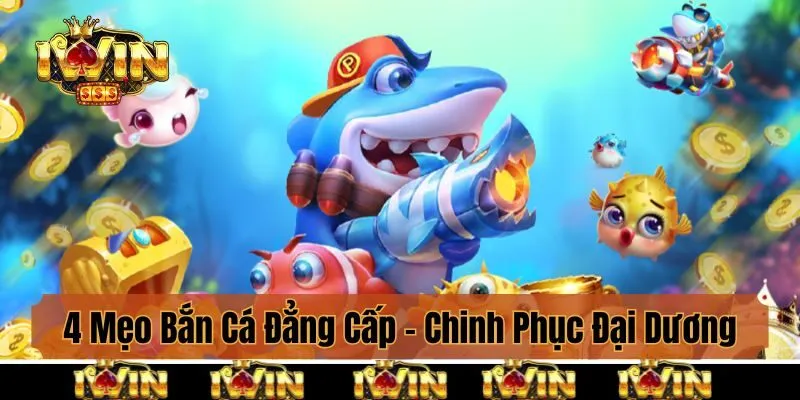 Hé Lộ 4 Mẹo Bắn Cá Đẳng Cấp - Chinh Phục Đại Dương Iwin