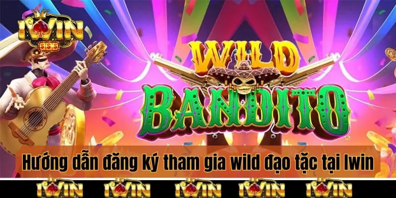 Hướng dẫn đăng ký tham gia wild đạo tặc tại Iwin