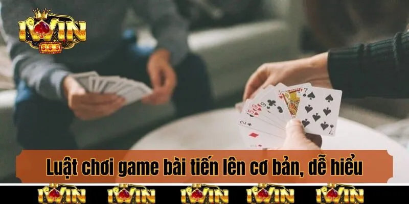 Luật chơi game bài tiến lên cơ bản, dễ hiểu