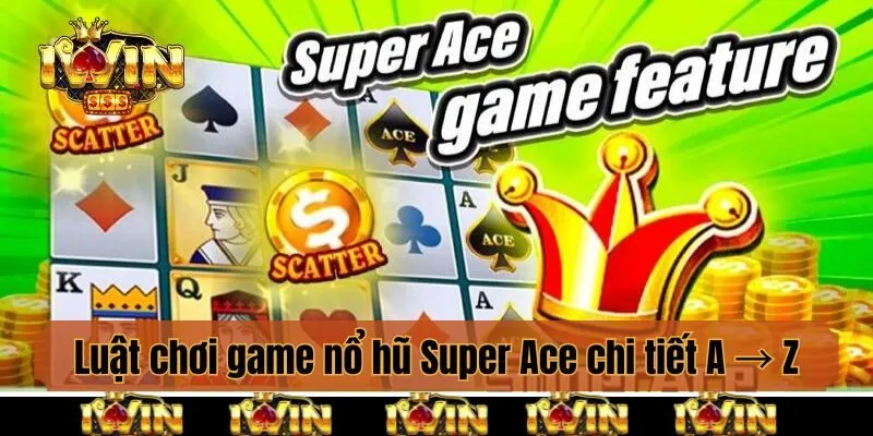 Luật chơi game nổ hũ Super ACe chi tiết A → Z