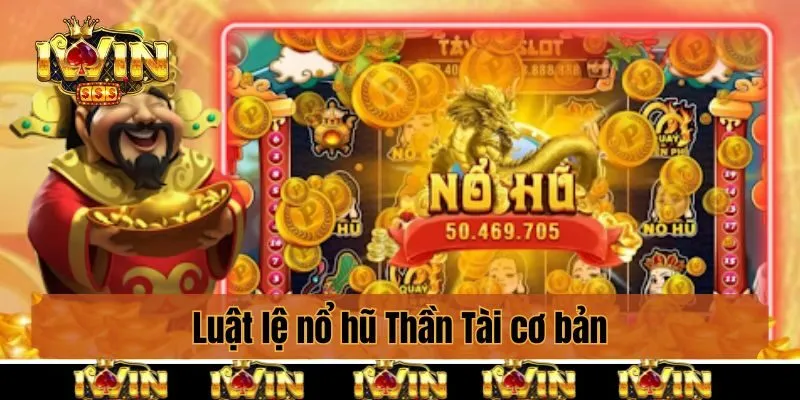 Luật lệ nổ hũ Thần Tài cơ bản