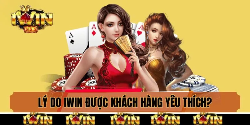Lý do Iwin được khách hàng yêu thích?