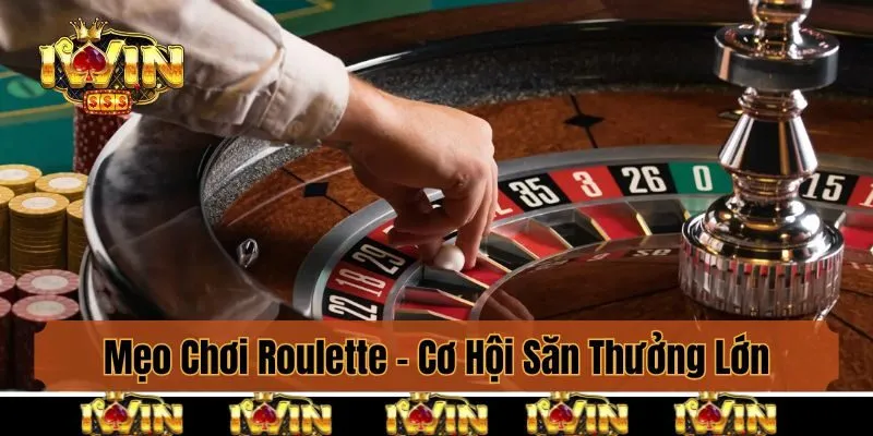 Mẹo Chơi Roulette - Cơ Hội Săn Thưởng Lớn Cho Cược Thủ