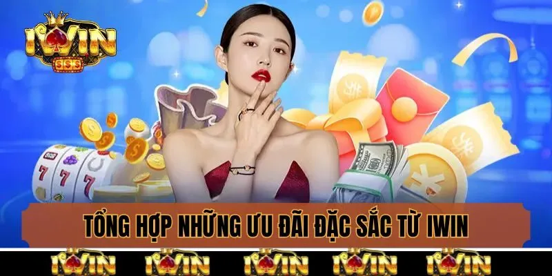 Tổng hợp các ưu đãi đặc sắc từ Iwin