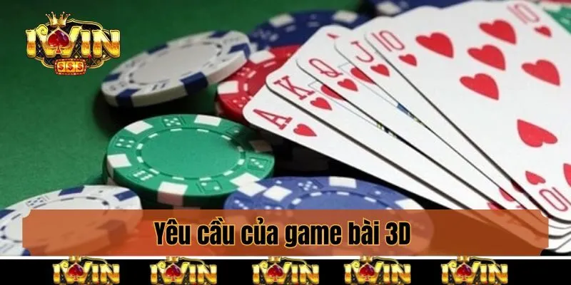 Yêu cầu của game bài 3D 